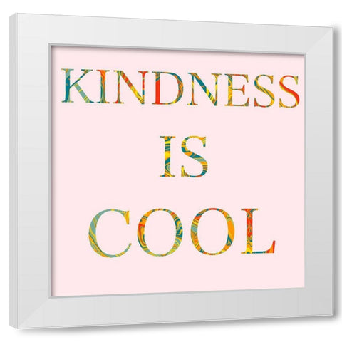 Kindness is Cool White Modern Wood Framed Art Print by Singleton, Ashley
