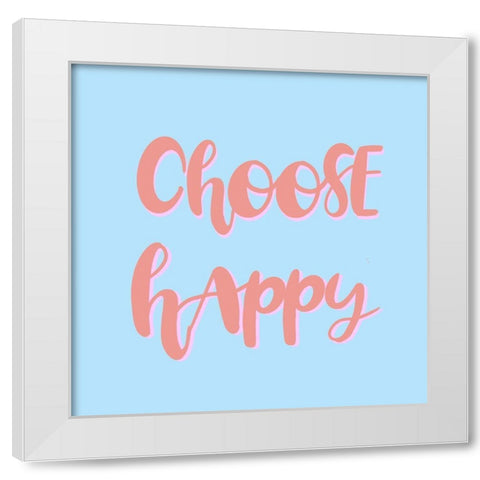 Choose Happy White Modern Wood Framed Art Print by Singleton, Ashley
