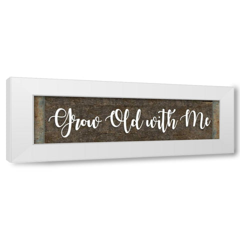 Grow Old With Me White Modern Wood Framed Art Print by ND Art and Design