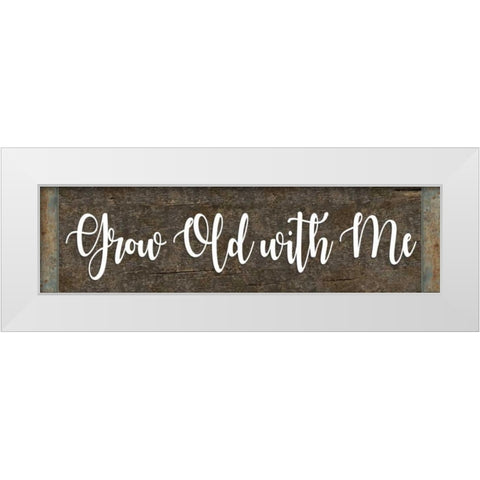 Grow Old With Me White Modern Wood Framed Art Print by ND Art and Design