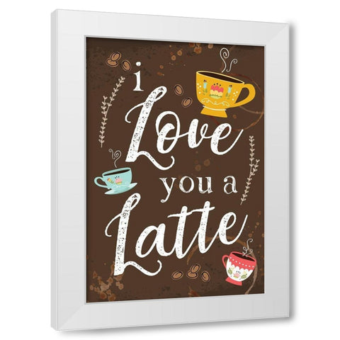 I Love You a Latte White Modern Wood Framed Art Print by ND Art