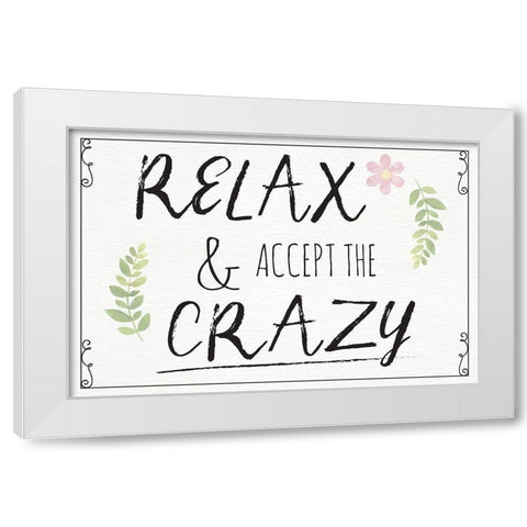 Relax and Accept the Crazy White Modern Wood Framed Art Print by ND Art