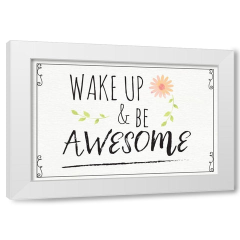 Wake Up and Be Awesome White Modern Wood Framed Art Print by ND Art