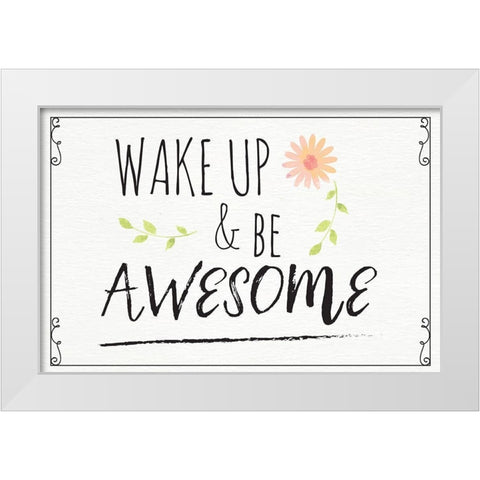 Wake Up and Be Awesome White Modern Wood Framed Art Print by ND Art