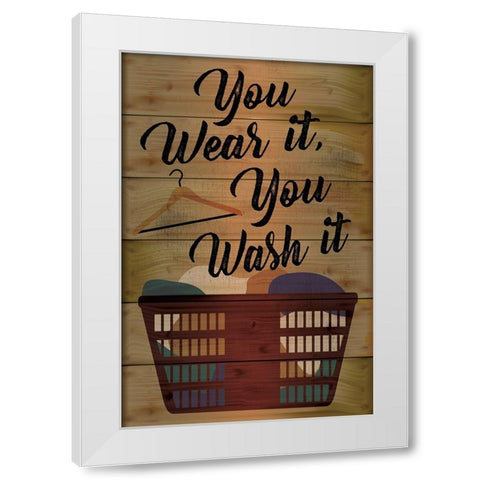 You Wear It, You Wash It White Modern Wood Framed Art Print by ND Art