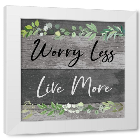 Worry Less, Live More White Modern Wood Framed Art Print by ND Art