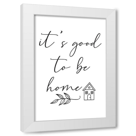 Good to Be Home White Modern Wood Framed Art Print by ND Art