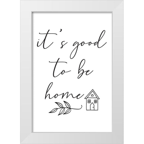 Good to Be Home White Modern Wood Framed Art Print by ND Art