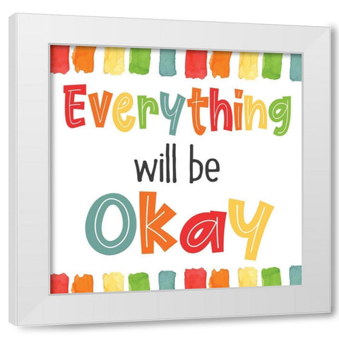 Everything Will Be Ok White Modern Wood Framed Art Print by ND Art