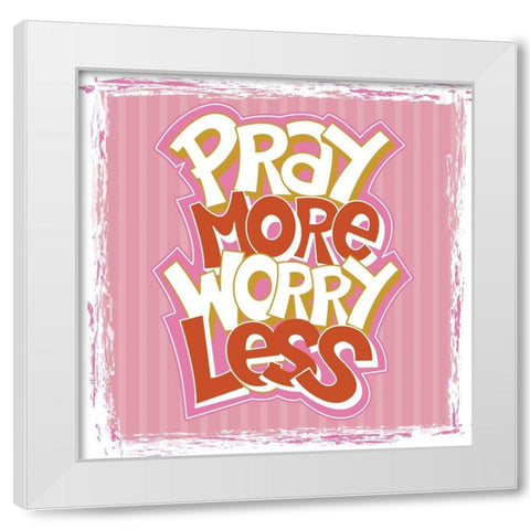 Pray More, Worry Less White Modern Wood Framed Art Print by ND Art