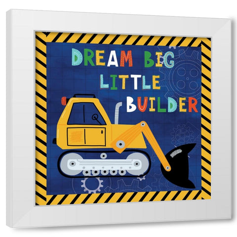 Dream Big, Little Builder White Modern Wood Framed Art Print by ND Art