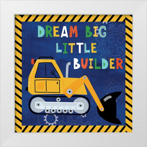 Dream Big, Little Builder White Modern Wood Framed Art Print by ND Art