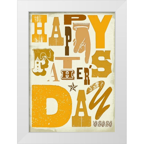 Happy Fathers Day White Modern Wood Framed Art Print by P.S. Art Studios