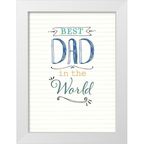 Best Dad White Modern Wood Framed Art Print by P.S. Art Studios