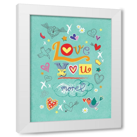 Love You More White Modern Wood Framed Art Print by P.S. Art