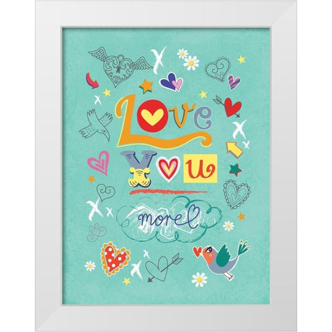Love You More White Modern Wood Framed Art Print by P.S. Art