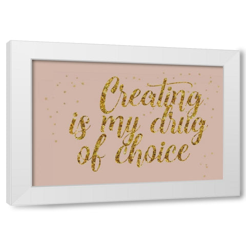 Creating is My Drug White Modern Wood Framed Art Print by Murdock, Ramona