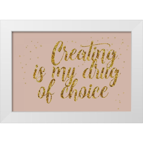 Creating is My Drug White Modern Wood Framed Art Print by Murdock, Ramona
