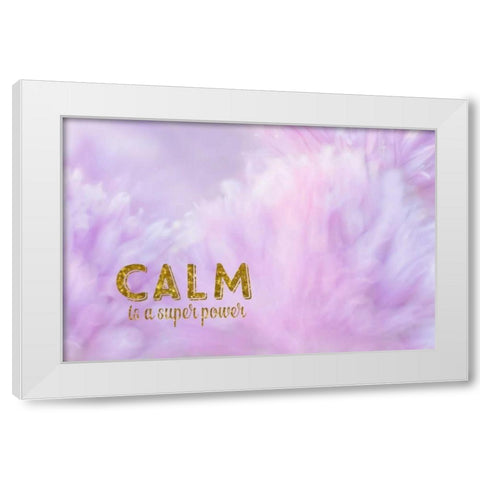 Calm is a Superpower White Modern Wood Framed Art Print by Murdock, Ramona