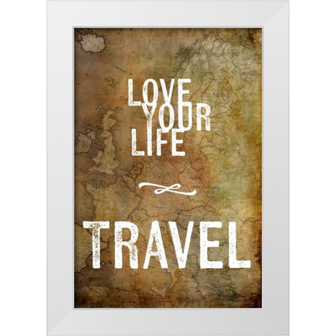 Love Your Life Travel White Modern Wood Framed Art Print by Murdock, Ramona