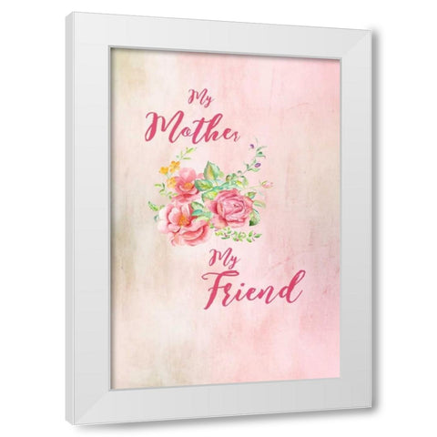 Mother My Friend White Modern Wood Framed Art Print by Murdock, Ramona