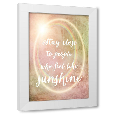 Stay Close to Sunshine White Modern Wood Framed Art Print by Murdock, Ramona