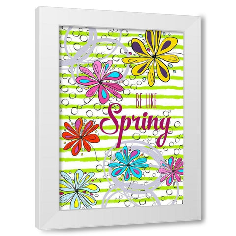 Be Like Spring White Modern Wood Framed Art Print by Murdock, Ramona