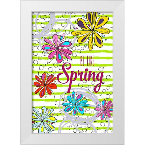 Be Like Spring White Modern Wood Framed Art Print by Murdock, Ramona