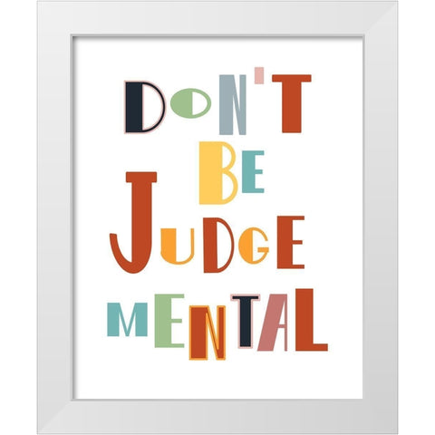 Dont Be Judgemental White Modern Wood Framed Art Print by Murdock, Ramona