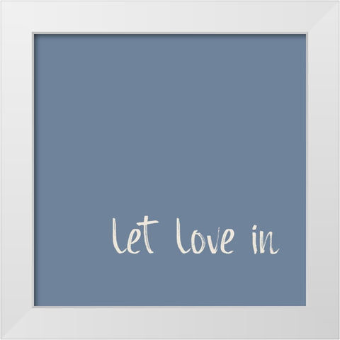 Let Love in No. 6 White Modern Wood Framed Art Print by Murdock, Ramona