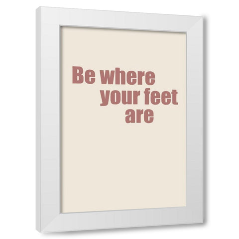 Where Your Feet Are II White Modern Wood Framed Art Print by Murdock, Ramona