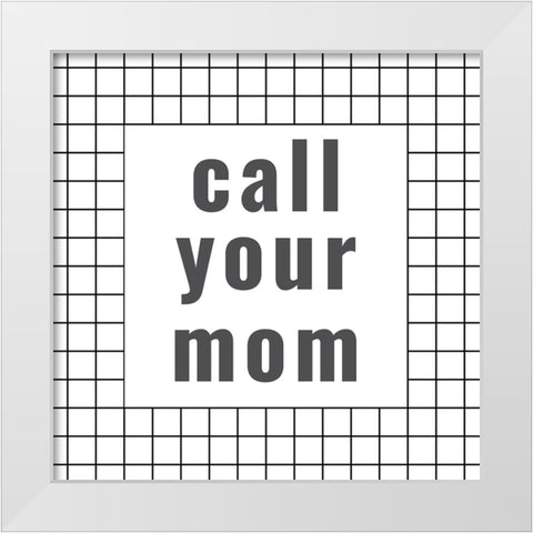 Call Your mom White Modern Wood Framed Art Print by Murdock, Ramona