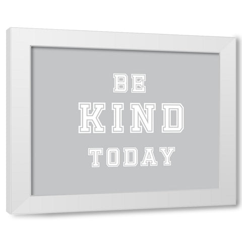 Be Kind Today White Modern Wood Framed Art Print by Murdock, Ramona