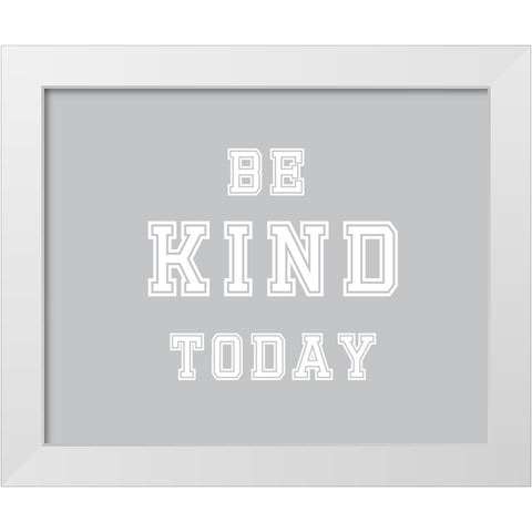 Be Kind Today White Modern Wood Framed Art Print by Murdock, Ramona