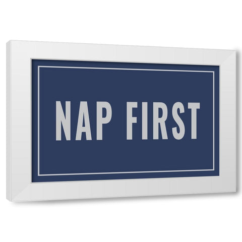 Nap First White Modern Wood Framed Art Print by Murdock, Ramona
