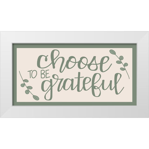 Choose to Be Grateful White Modern Wood Framed Art Print by Dicks, Stephanie