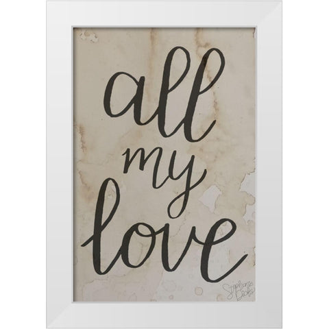All My Love White Modern Wood Framed Art Print by Dicks, Stephanie