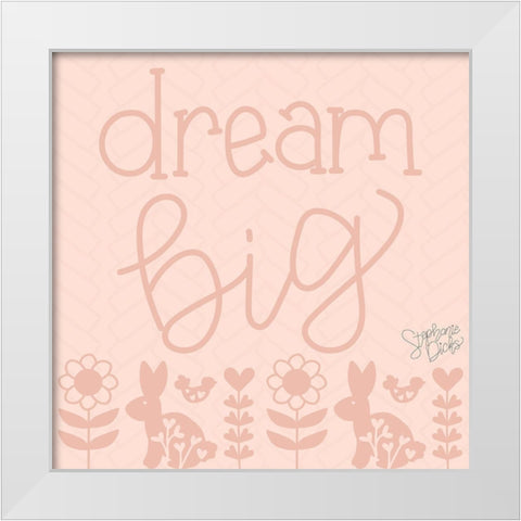 Dream Big White Modern Wood Framed Art Print by Dicks, Stephanie