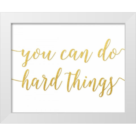 You Can Do Hard Things Gold White Modern Wood Framed Art Print by Moss, Tara