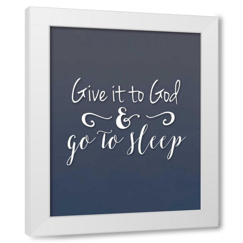 Give it to God White Modern Wood Framed Art Print by Moss, Tara