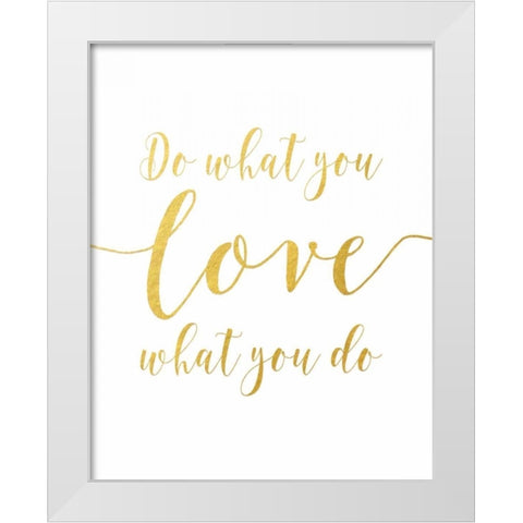Do What You Love - Gold White Modern Wood Framed Art Print by Moss, Tara