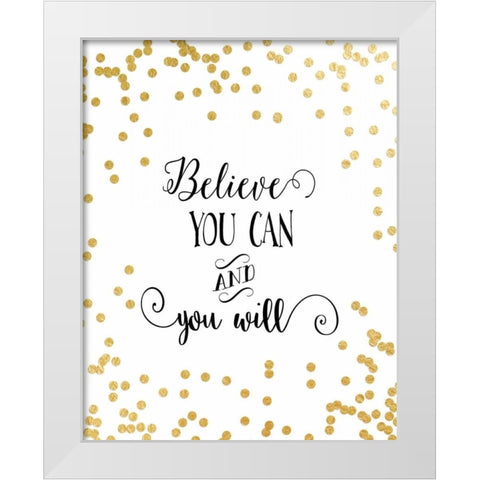 Believe You Can White Modern Wood Framed Art Print by Moss, Tara