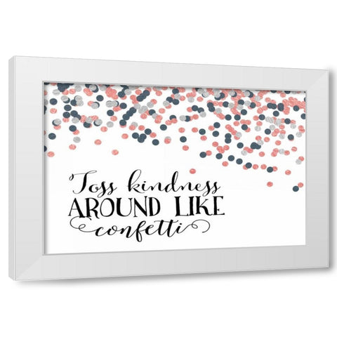 Toss Kindness Around White Modern Wood Framed Art Print by Moss, Tara