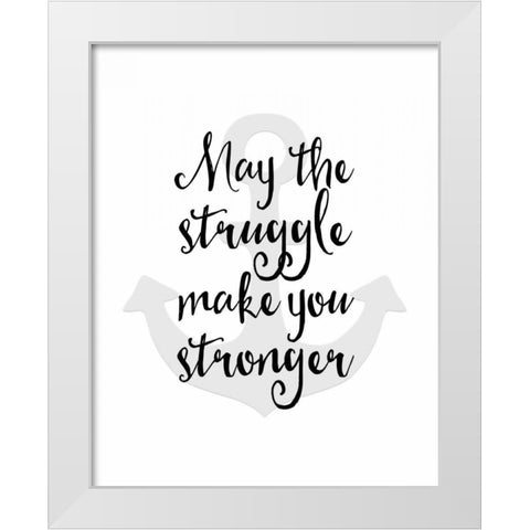 May the Struggle White Modern Wood Framed Art Print by Moss, Tara