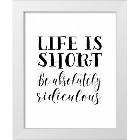 Life is Short White Modern Wood Framed Art Print by Moss, Tara