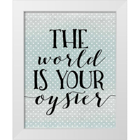 The World is Your Oyster White Modern Wood Framed Art Print by Moss, Tara
