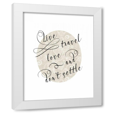 Live Travel Love White Modern Wood Framed Art Print by Moss, Tara
