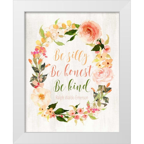 Be Silly, Be Honest, Be Kind White Modern Wood Framed Art Print by Moss, Tara