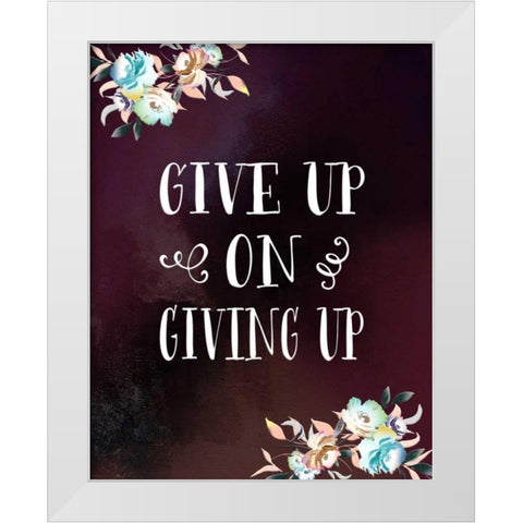 Give Up on Giving Up White Modern Wood Framed Art Print by Moss, Tara