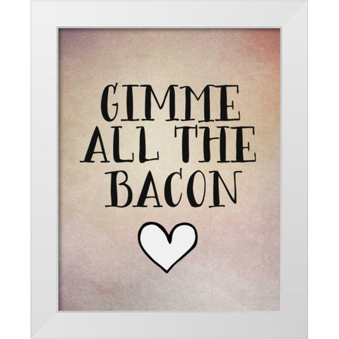 Gimme All the Bacon White Modern Wood Framed Art Print by Moss, Tara